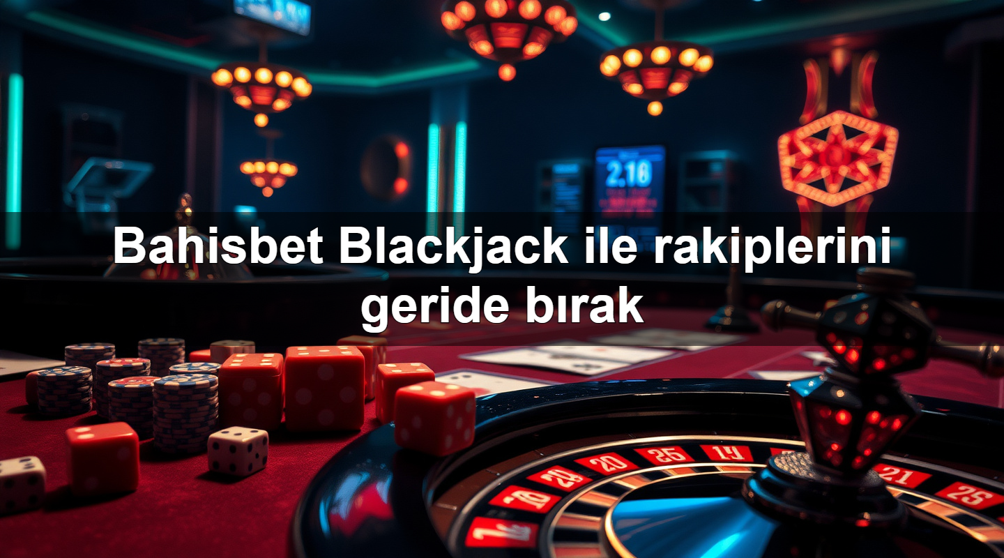 bahisbet blackjack ile rakiplerini geride b rak 1779247524706