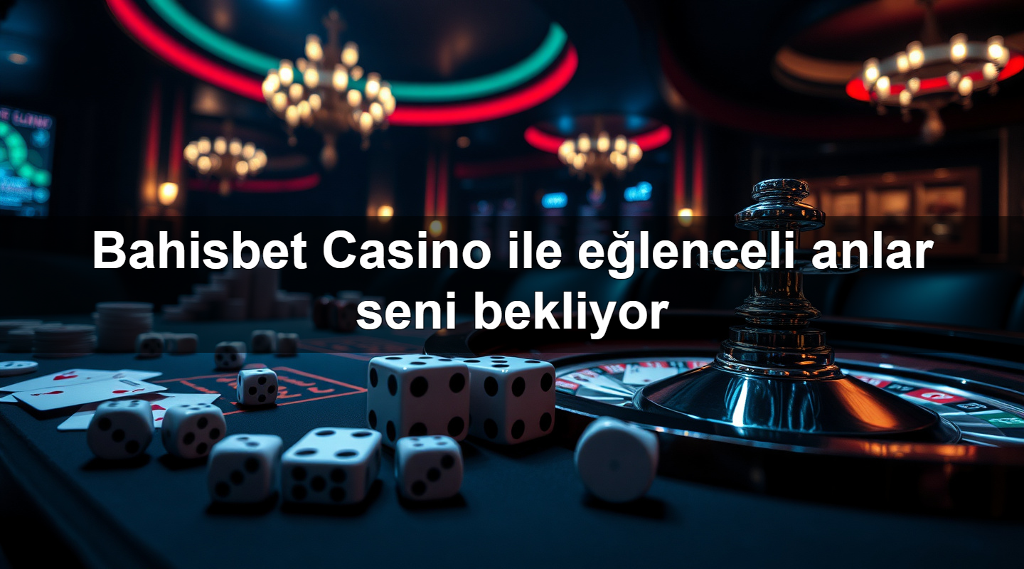 bahisbet casino ile e lenceli anlar seni bekliyor 1779247419347