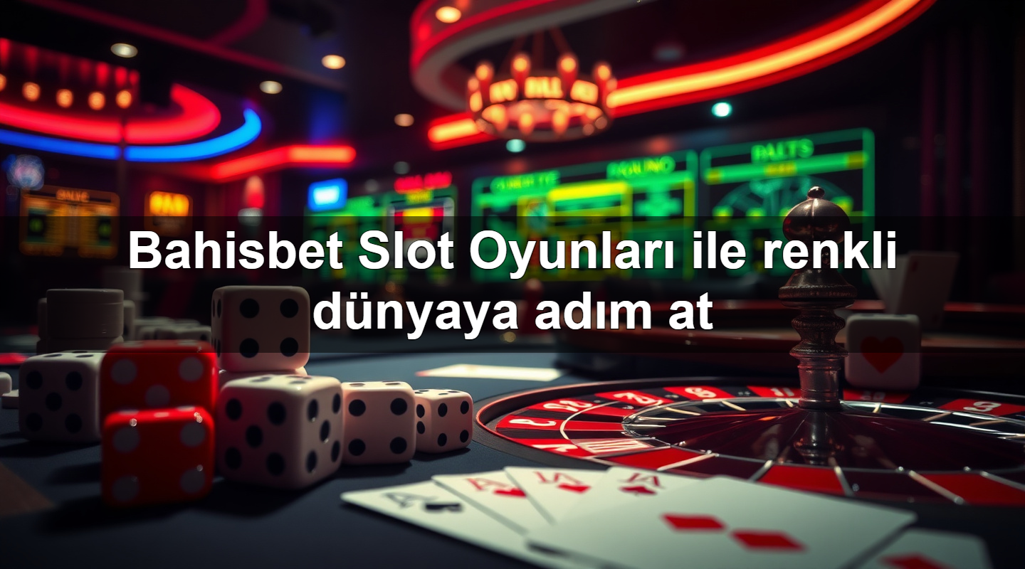 bahisbet slot oyunlar ile renkli d nyaya ad m at 1779247178678