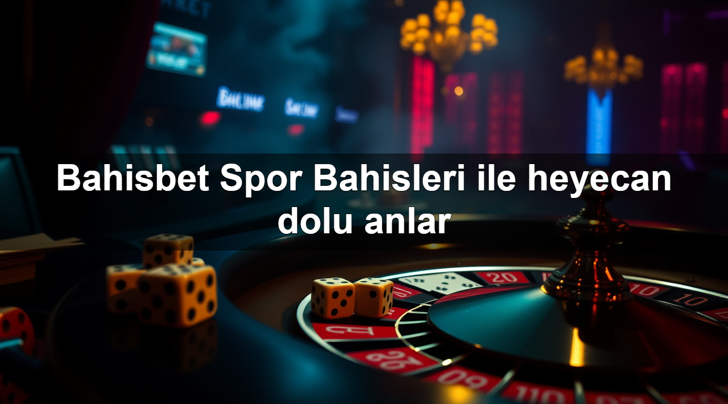 bahisbet spor bahisleri ile heyecan dolu anlar 1779247367535